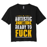 Autistic And Ready To Fuck Funny Autism Gift Crop Top