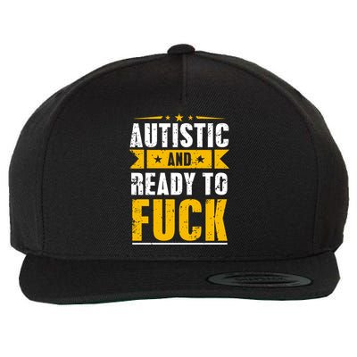 Autistic And Ready To Fuck Funny Autism Gift Wool Snapback Cap
