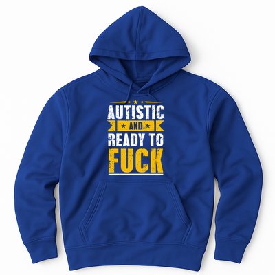 Autistic And Ready To Fuck Funny Autism Gift Hoodie