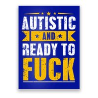 Autistic And Ready To Fuck Funny Autism Gift Poster
