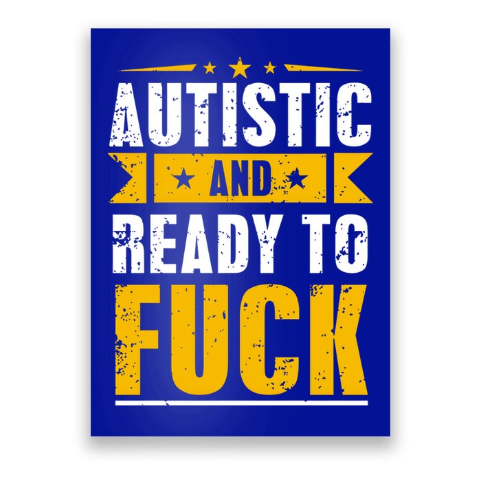 Autistic And Ready To Fuck Funny Autism Gift Poster