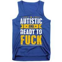 Autistic And Ready To Fuck Funny Autism Gift Tank Top