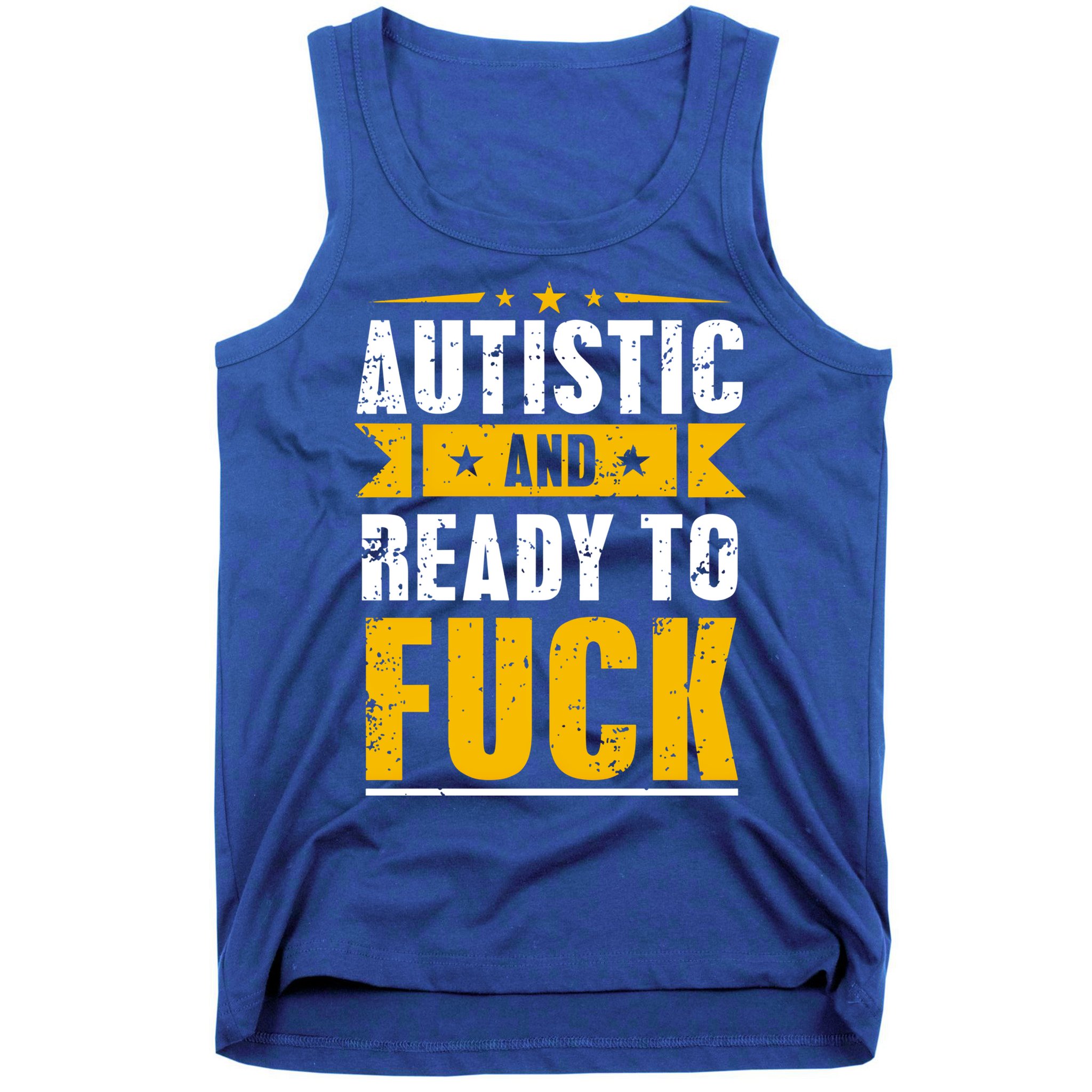 Autistic And Ready To Fuck Funny Autism Gift Tank Top