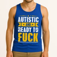 Autistic And Ready To Fuck Funny Autism Gift Tank Top