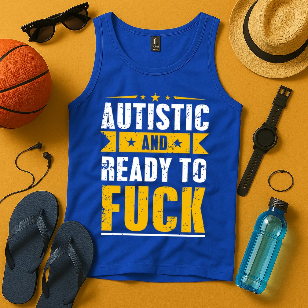 Autistic And Ready To Fuck Funny Autism Gift Tank Top