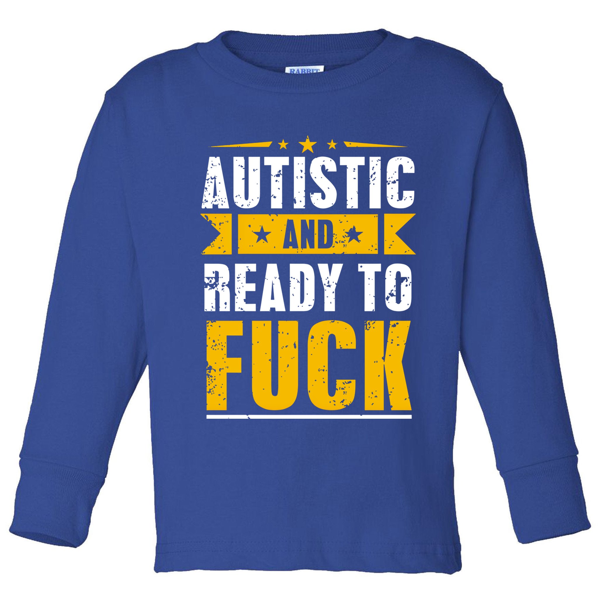 Autistic And Ready To Fuck Funny Autism Gift Toddler Long Sleeve Shirt