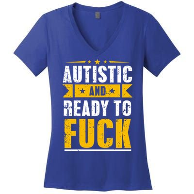 Autistic And Ready To Fuck Funny Autism Gift Women's V-Neck T-Shirt