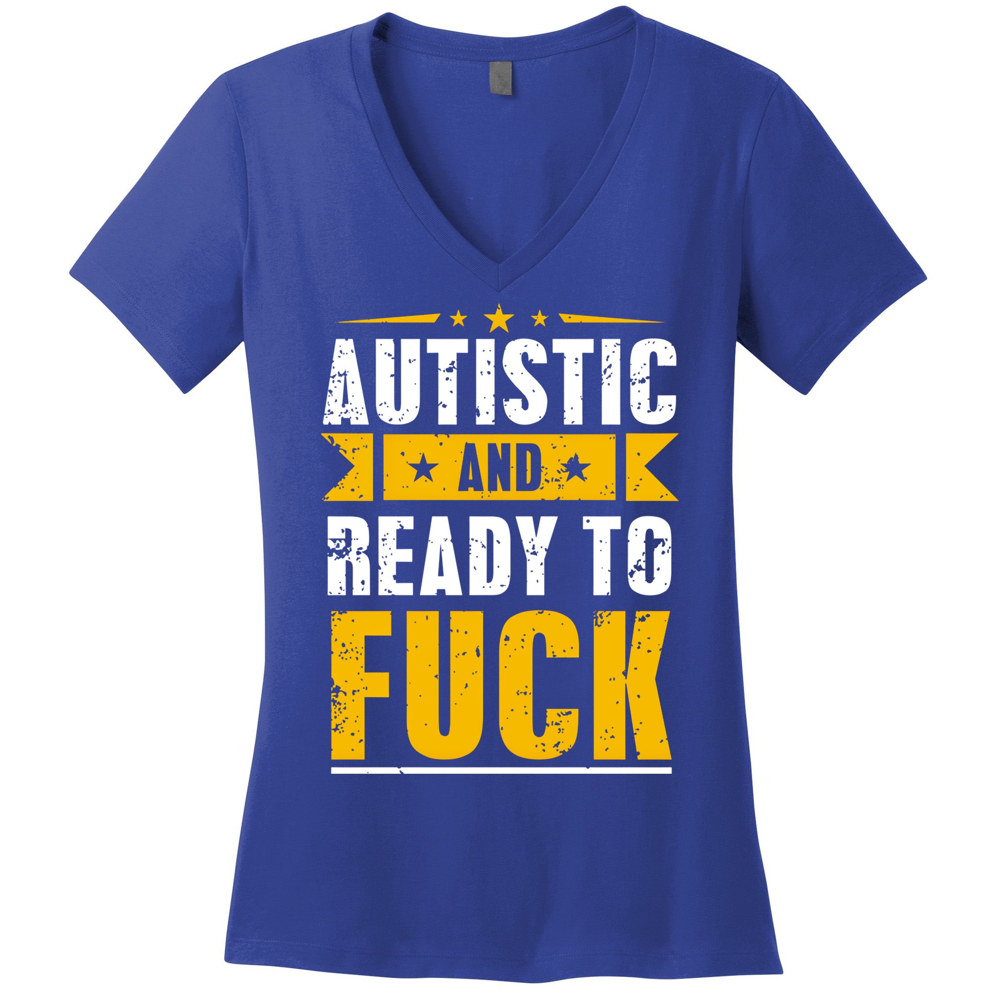 Autistic And Ready To Fuck Funny Autism Gift Women's V-Neck T-Shirt