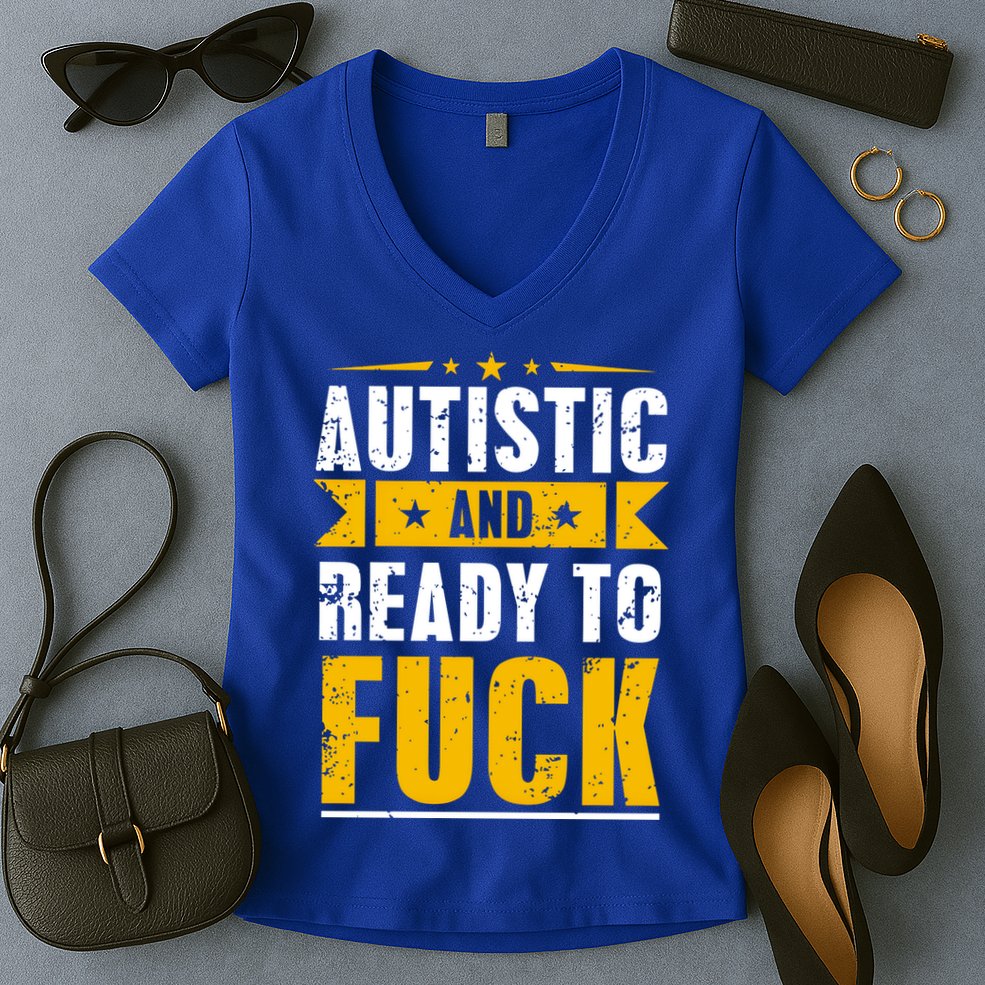 Autistic And Ready To Fuck Funny Autism Gift Women's V-Neck T-Shirt