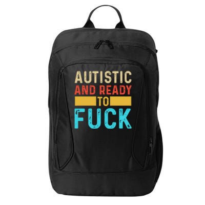 Autistic And Ready To Fuck Funny Autism Quote Retro Vintage Gift City Backpack