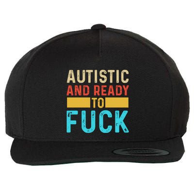 Autistic And Ready To Fuck Funny Autism Quote Retro Vintage Gift Wool Snapback Cap