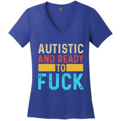 Autistic And Ready To Fuck Funny Autism Quote Retro Vintage Gift Women's V-Neck T-Shirt