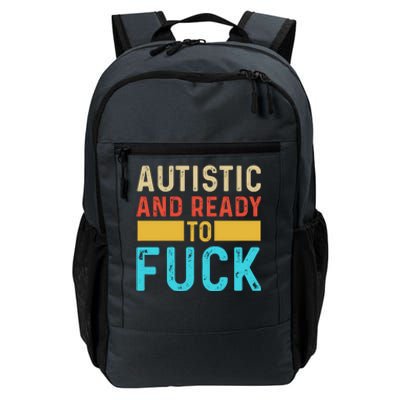 Autistic And Ready To Fuck Funny Autism Quote Retro Vintage Gift Daily Commute Backpack