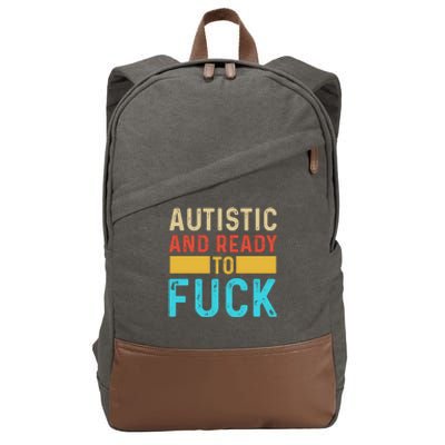 Autistic And Ready To Fuck Funny Autism Quote Retro Vintage Gift Cotton Canvas Backpack