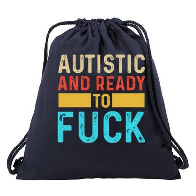 Autistic And Ready To Fuck Funny Autism Quote Retro Vintage Gift Drawstring Bag