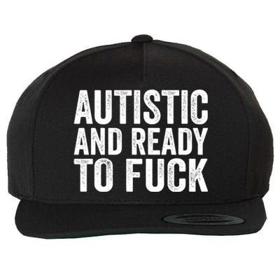 Autistic And Ready To Fuck Gift Wool Snapback Cap