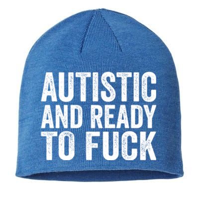 Autistic And Ready To Fuck Gift Sustainable Beanie