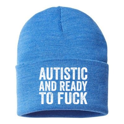 Autistic And Ready To Fuck Gift Sustainable Knit Beanie