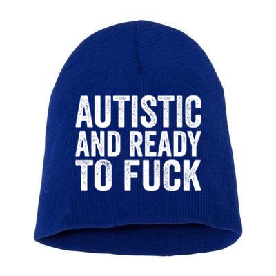 Autistic And Ready To Fuck Gift Short Acrylic Beanie