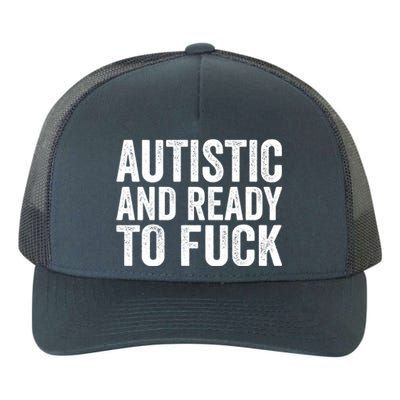 Autistic And Ready To Fuck Gift Yupoong Adult 5-Panel Trucker Hat