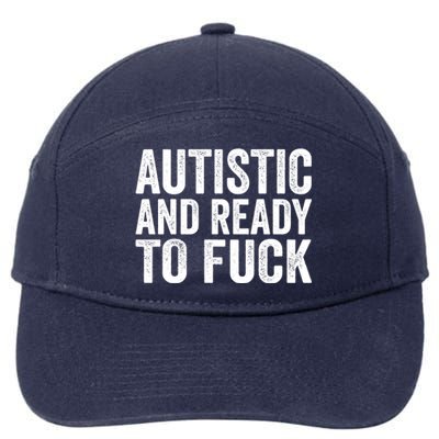 Autistic And Ready To Fuck Gift 7-Panel Snapback Hat