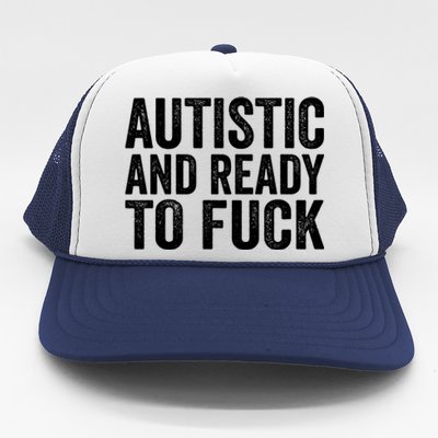 Autistic And Ready To Fuck Gift Trucker Hat