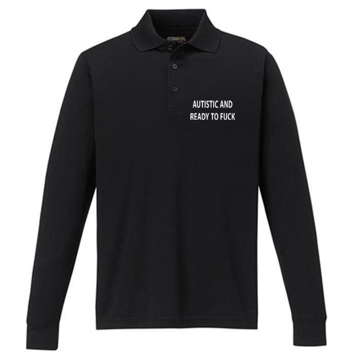 Autistic And Ready To Fuck Funnyr Vulgar Perfect Performance Long Sleeve Polo