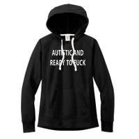 Autistic And Ready To Fuck Funnyr Vulgar Perfect Women's Fleece Hoodie