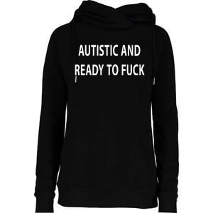 Autistic And Ready To Fuck Funnyr Vulgar Perfect Womens Funnel Neck Pullover Hood