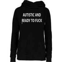 Autistic And Ready To Fuck Funnyr Vulgar Perfect Womens Funnel Neck Pullover Hood