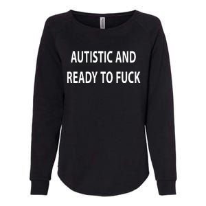 Autistic And Ready To Fuck Funnyr Vulgar Perfect Womens California Wash Sweatshirt