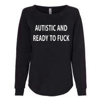 Autistic And Ready To Fuck Funnyr Vulgar Perfect Womens California Wash Sweatshirt