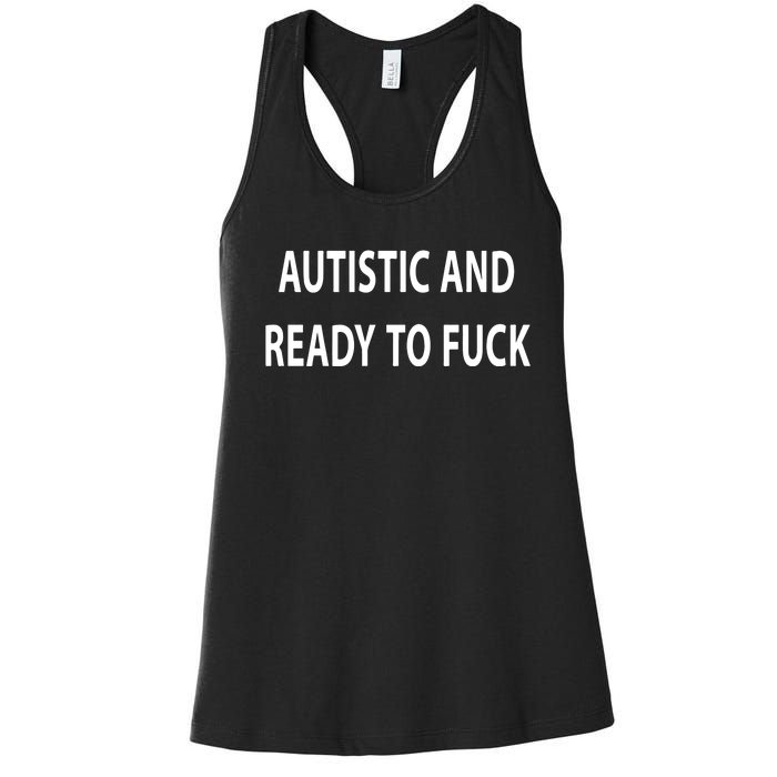 Autistic And Ready To Fuck Funnyr Vulgar Perfect Women's Racerback Tank