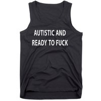 Autistic And Ready To Fuck Funnyr Vulgar Perfect Tank Top