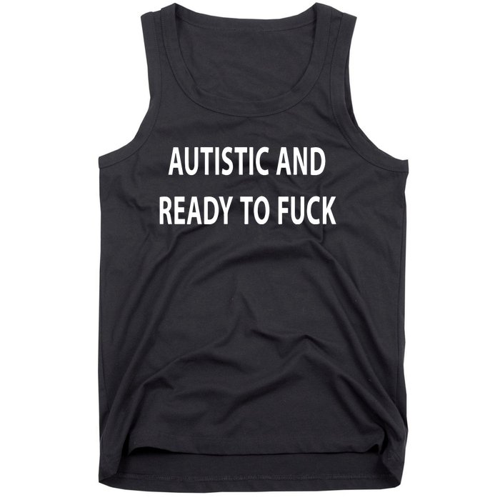 Autistic And Ready To Fuck Funnyr Vulgar Perfect Tank Top