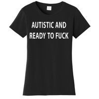 Autistic And Ready To Fuck Funnyr Vulgar Perfect Women's T-Shirt