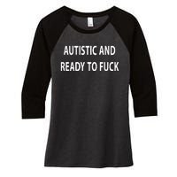 Autistic And Ready To Fuck Funnyr Vulgar Perfect Women's Tri-Blend 3/4-Sleeve Raglan Shirt