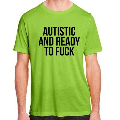 Autistic And Ready To F U C K Gift Adult ChromaSoft Performance T-Shirt