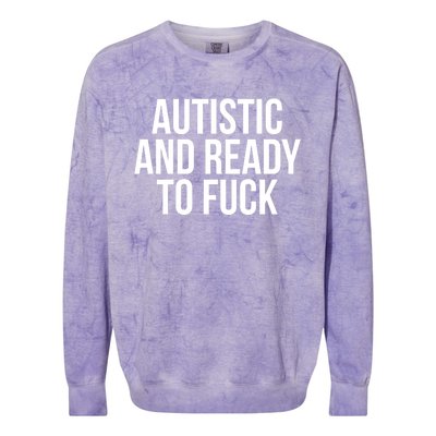 Autistic And Ready To F U C K Gift Colorblast Crewneck Sweatshirt