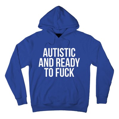 Autistic And Ready To F U C K Gift Hoodie