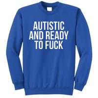 Autistic And Ready To F U C K Gift Sweatshirt