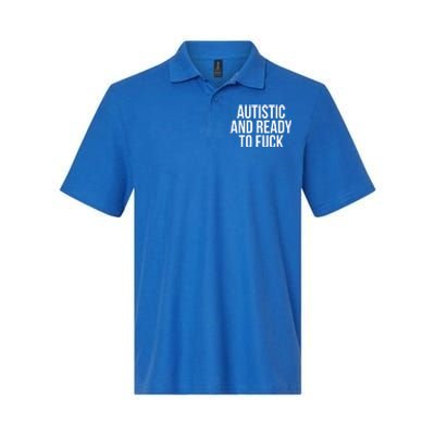 Autistic And Ready To F U C K Gift Softstyle Adult Sport Polo