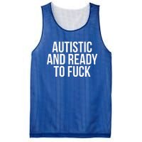 Autistic And Ready To F U C K Gift Mesh Reversible Basketball Jersey Tank