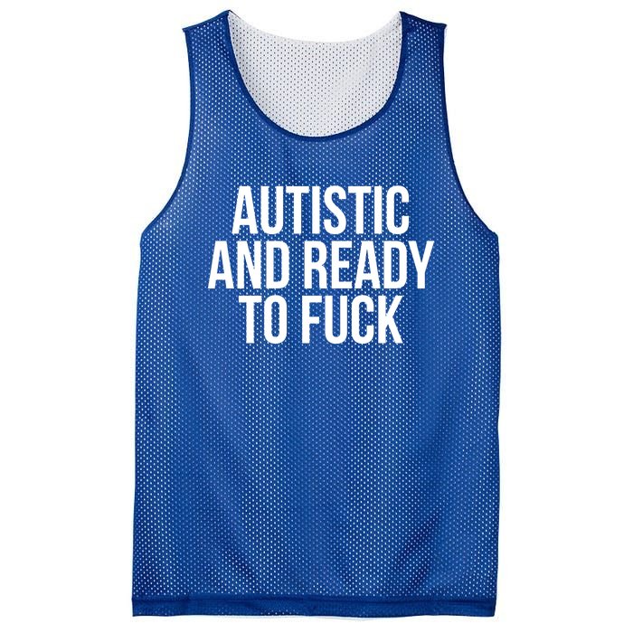 Autistic And Ready To F U C K Gift Mesh Reversible Basketball Jersey Tank