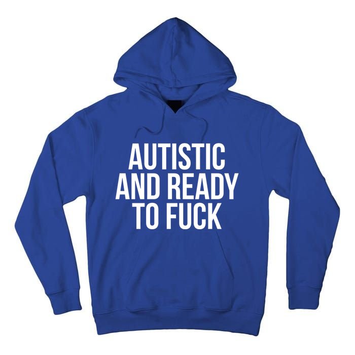 Autistic And Ready To F U C K Gift Tall Hoodie