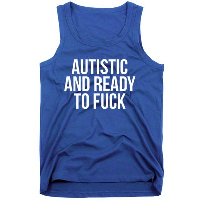 Autistic And Ready To F U C K Gift Tank Top