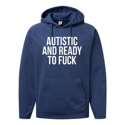 Autistic And Ready To F U C K Gift Performance Fleece Hoodie