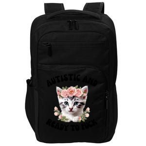 Autistic And Ready To Fuck Funny Autism Kitten Tism Chaotic Cool Gift Impact Tech Backpack