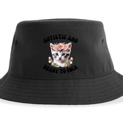 Autistic And Ready To Fuck Funny Autism Kitten Tism Chaotic Cool Gift Sustainable Bucket Hat