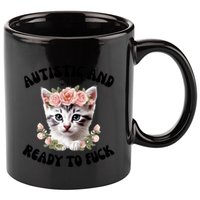 Autistic And Ready To Fuck Funny Autism Kitten Tism Chaotic Cool Gift 11oz C Handle Ceramic Mug